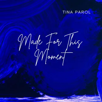 Made For This Moment by Tina Parol