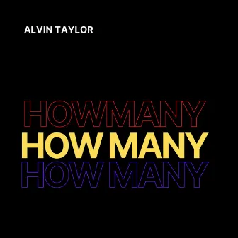 How Many by Alvin Taylor