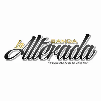 Y Sueltala Que Ya Camina (Live) by Banda la Alterada