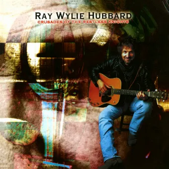 Crusades Of The Restless Knights by Ray Wylie Hubbard