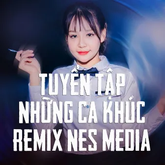 Tuyển Tập Những Ca Khúc Remix Nes Media #1 by Nes Media