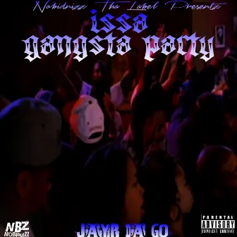 Issa Gangsta Party by JayB Da Go