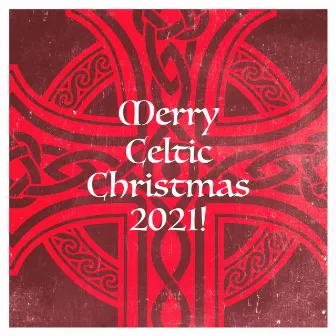 Merry Celtic Christmas 2021! by Classic Christmas Carols