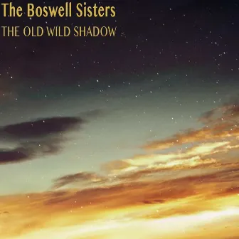 The Old Wild Shadow by The Boswell Sisters