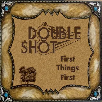 First Things First by Double Shot