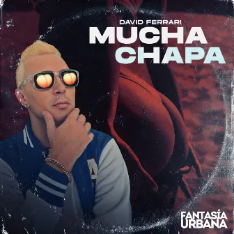 Mucha Chapa by David Ferrari