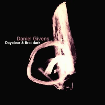 Dayclear & First Dark by Daniel Givens