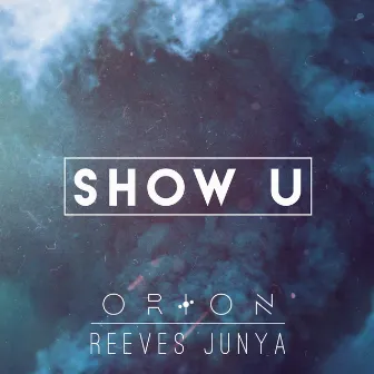 Show U by O R I O N