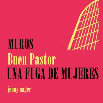 Muros Buen Pastor Una Fuga De Mujeres by JENNY NAGER