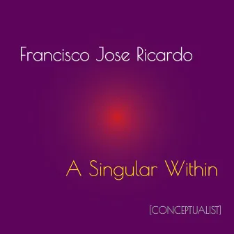 A Singular Within by Francisco Jose Ricardo