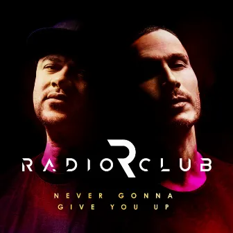 Never Gonna Give You Up by RadioClub