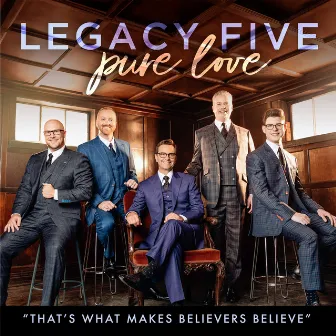 That's What Makes Believers Believe by Legacy Five