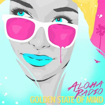 Golden State of Mind by Aloha Radio