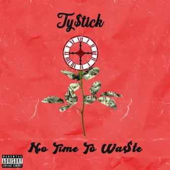 No Time to Wa$te by Ty$tick