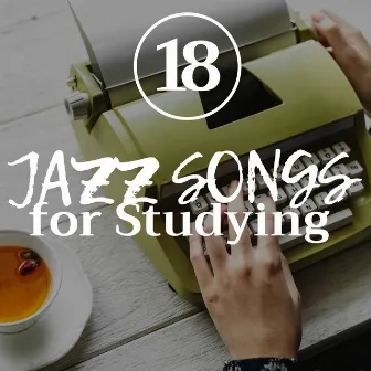 18 Jazz Songs for Studying - the Perfect Musical Stimulation to Remain Focued, Be Relaxed and Dig into your Textbook by Jazz Star