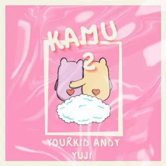 KAMU 2 by YourKid ANDY