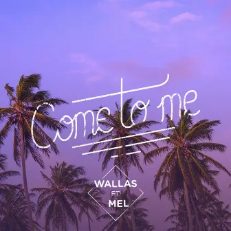 Come to Me by Wallas