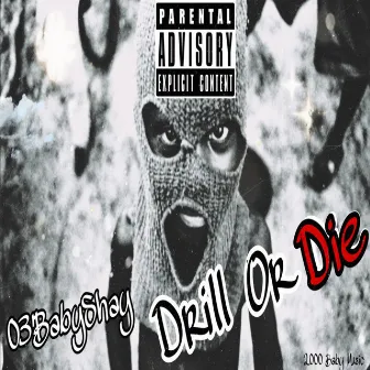 Drill Or Die by 03'BabyShay