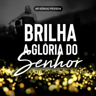 Brilha a Glória do Senhor (Ao Vivo) by Ap. Sérgio Pessoa