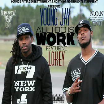 All I Do IS Work by Young Jay