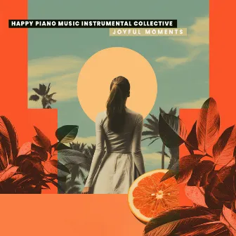 Joyful Moments by Happy Piano Music Instrumental Collective