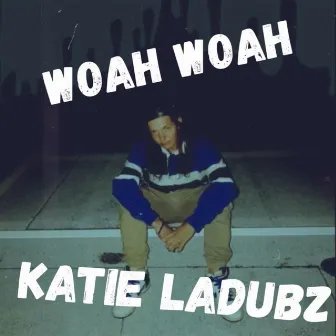 Whoa Whoa by Katie Ladubz