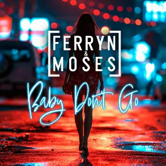 Baby Don ́ T Go by Ferryn & Moses