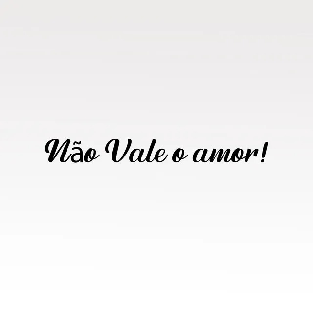 Não Vale o Amor