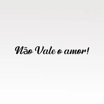 Não Vale o Amor by Gbzxda