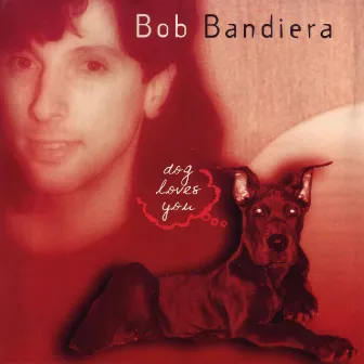 dog loves you by Bobby Bandiera