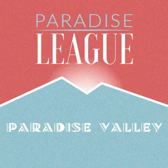 Paradise Valley by Paradise League