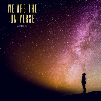 We Are the Universe by Artie N