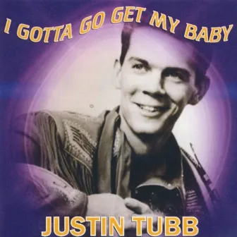 I Gotta Go Get My Baby by Justin Tubb