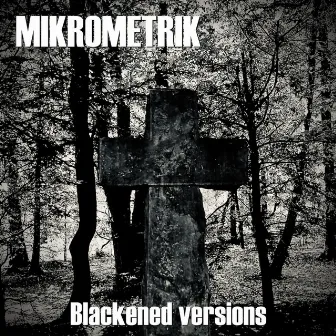 Blackened Versions by Mikrometrik