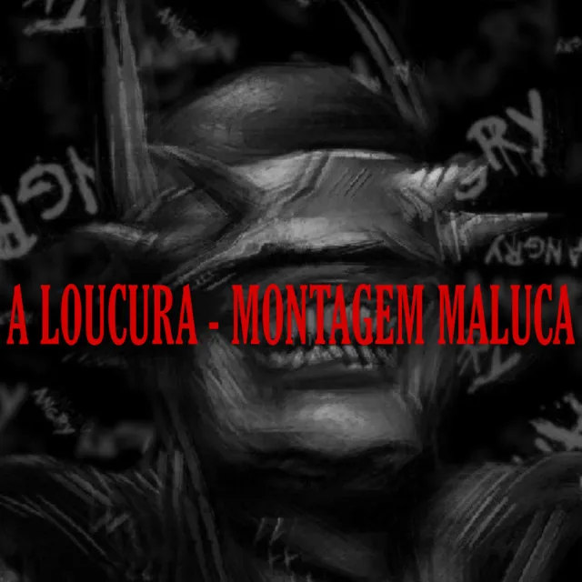 A Loucura - Montagem Maluca