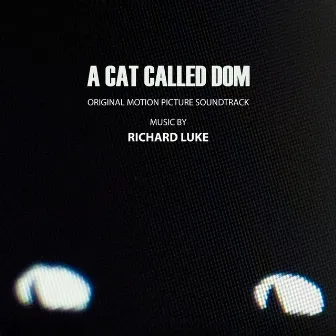 A Cat Called Dom (Original Motion Picture Soundtrack) by Richard Luke