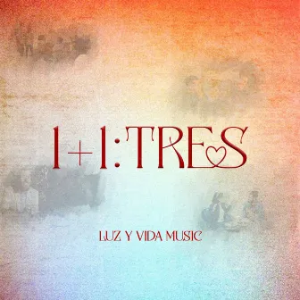 1+1: TRES by Luz y Vida Music