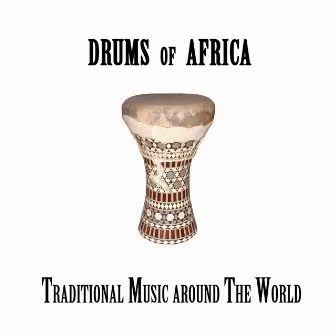 Drums of Africa, Traditional Music around The World by Wakambo