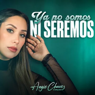 Ya No Somos Ni Seremos by Angie Chavez