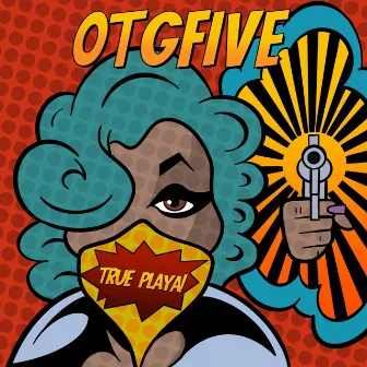 True Playa by OTGFIVE