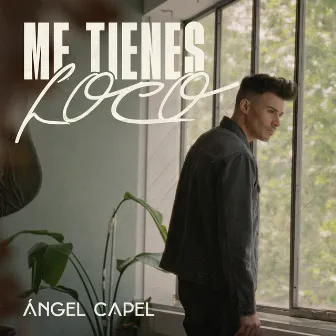 Me Tienes Loco by Ángel Capel