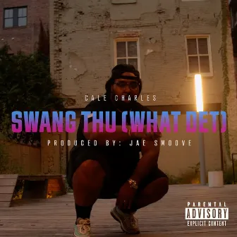 Swang Thu (What Det} by Cale Charles