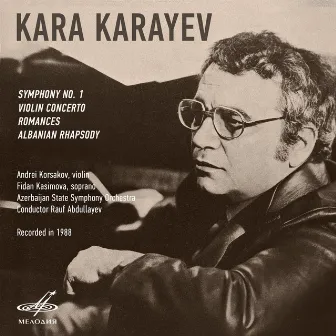 Kara Karayev: Symphony No. 1, Violin Concerto, Albanian Rhapsody by Rauf Abdullayev