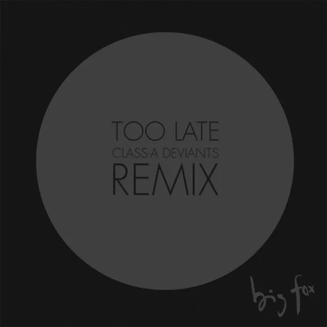 Too Late (Class-A Deviants Remix)