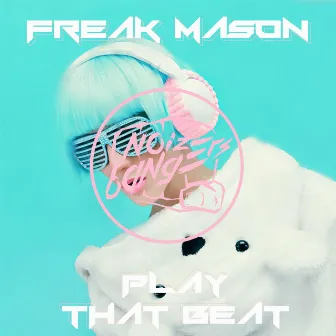 Play That Beat by Freak Mason