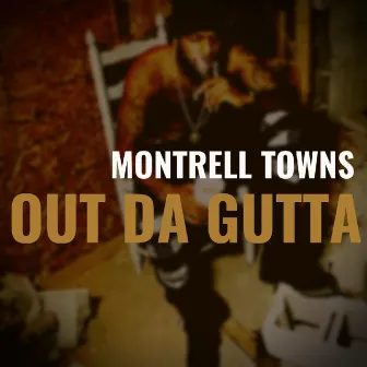 Out Da Gutta by Montrell BluMoney Towns