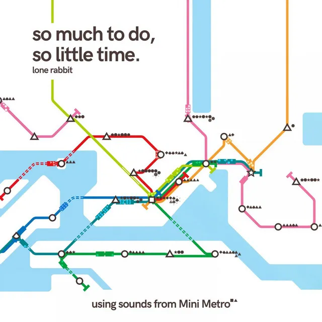 So Much to Do, So Little Time. (Using Sounds from Mini Metro) - Slower & Extended