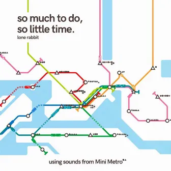 So Much to Do, So Little Time. (Using Sounds from Mini Metro) by Lone Rabbit