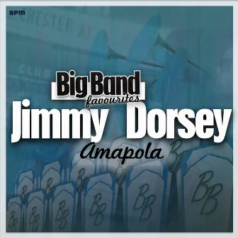 Amapola - Big Band Favourites by Jimmy Dorsey & His Orchestra