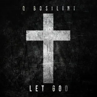 Let God by Q Bosilini